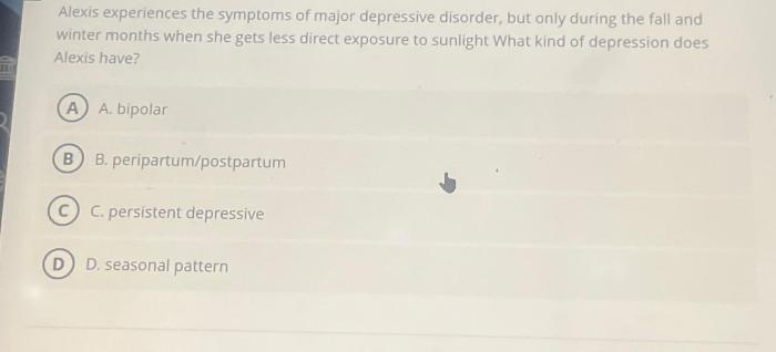 Alexis experiences the symptoms of major depressive disorder